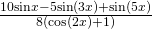 \frac{10\mathrm{sin}x-5\mathrm{sin}\left(3x\right)+\mathrm{sin}\left(5x\right)}{8\left(\mathrm{cos}\left(2x\right)+1\right)}