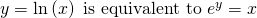 Rendered by QuickLaTeX.com y=\mathrm{ln}\left(x\right)\text{ is equivalent to }{e}^{y}=x
