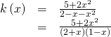 \begin{array}{ccc}\hfill k\left(x\right)& =& \frac{5+2{x}^{2}}{2-x-{x}^{2}}\hfill \\ & =& \frac{5+2{x}^{2}}{\left(2+x\right)\left(1-x\right)}\hfill \end{array}