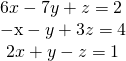 \begin{array}{l}6x-7y+z=2\hfill \\ \mathrm{-x}-y+3z=4\,\hfill \\ \text{ }2x+y-z=1\hfill \end{array}