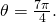 \,\theta =\frac{7\pi }{4}.