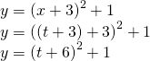 \begin{array}{l}y={\left(x+3\right)}^{2}+1\hfill \\ y={\left(\left(t+3\right)+3\right)}^{2}+1\hfill \\ y={\left(t+6\right)}^{2}+1\hfill \end{array}