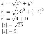 \begin{array}{l}|z|=\sqrt{{x}^{2}+{y}^{2}}\hfill \\ |z|=\sqrt{{\left(3\right)}^{2}+{\left(-4\right)}^{2}}\hfill \\ |z|=\sqrt{9+16}\hfill \\ \begin{array}{l}|z|=\sqrt{25}\\ |z|=5\end{array}\hfill \end{array}