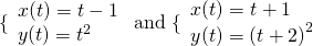 \,\{\begin{array}{l}x(t)=t-1\hfill \\ y(t)={t}^{2}\hfill \end{array}\text{ and }\{\begin{array}{l}x(t)=t+1\hfill \\ y(t)={(t+2)}^{2}\hfill \end{array}