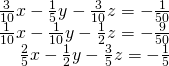 \begin{array}{r}\frac{3}{10}x-\frac{1}{5}y-\frac{3}{10}z=-\frac{1}{50}\\ \frac{1}{10}x-\frac{1}{10}y-\frac{1}{2}z=-\frac{9}{50}\\ \frac{2}{5}x-\frac{1}{2}y-\frac{3}{5}z=-\frac{1}{5}\end{array}