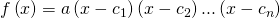 Rendered by QuickLaTeX.com f\left(x\right)=a\left(x-{c}_{1}\right)\left(x-{c}_{2}\right)...\left(x-{c}_{n}\right)