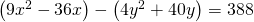 Rendered by QuickLaTeX.com \left(9{x}^{2}-36x\right)-\left(4{y}^{2}+40y\right)=388