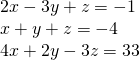 \begin{array}{l}\text{ }2x-3y+z=-1\hfill \\ \text{ }x+y+z=-4\hfill \\ \text{ }4x+2y-3z=33\hfill \end{array}