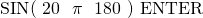 Rendered by QuickLaTeX.com \text{SIN}(\text{ 20 }×\text{ }\pi \text{ }÷\text{ 180 ) ENTER}