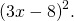 \,{\left(3x-8\right)}^{2}.