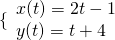 \{\begin{array}{l}x(t)=2t-1\\ y(t)=t+4\end{array}