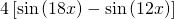 4\left[\mathrm{sin}\left(18x\right)-\mathrm{sin}\left(12x\right)\right]