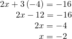 \begin{array}{c}2x+3\left(-4\right)=-16\\ \,\,\,\,\,\,\,\,\,\,\,2x-12=-16\\ \,\,\,\,\,\,\,\,\,\,\,\,\,\,\,\,\,\,\,\,\,2x=-4\\ \,\,\,\,\,\,\,\,\,\,\,\,\,\,\,\,\,\,\,\,\,\,\,\,x=-2\end{array}