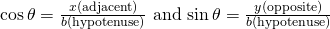 Rendered by QuickLaTeX.com \mathrm{cos}\,\theta =\frac{x\text{(adjacent)}}{b\text{(hypotenuse)}}\text{ and }\mathrm{sin}\,\theta =\frac{y\text{(opposite)}}{b\text{(hypotenuse)}}