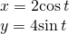 Rendered by QuickLaTeX.com \begin{array}{l}\\ \begin{array}{l}x=2\mathrm{cos}\,t\hfill \\ y=4\mathrm{sin}\,t\hfill \end{array}\end{array}