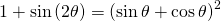 Rendered by QuickLaTeX.com 1+\mathrm{sin}\left(2\theta \right)={\left(\mathrm{sin}\,\theta +\mathrm{cos}\,\theta \right)}^{2}