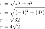 \begin{array}{l}r=\sqrt{{x}^{2}+{y}^{2}}\hfill \\ r=\sqrt{{\left(-4\right)}^{2}+\left({4}^{2}\right)}\hfill \\ r=\sqrt{32}\hfill \\ r=4\sqrt{2}\hfill \end{array}