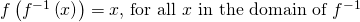 Rendered by QuickLaTeX.com f\left({f}^{-1}\left(x\right)\right)=x,\,\text{for all }x\text{ in the domain of }{f}^{-1}