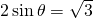 2\,\mathrm{sin}\,\theta =\sqrt{3}