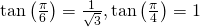 Rendered by QuickLaTeX.com \mathrm{tan}\left(\frac{\pi }{6}\right)=\frac{1}{\sqrt{3}},\mathrm{tan}\left(\frac{\pi }{4}\right)=1