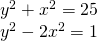 \begin{array}{l}{y}^{2}+{x}^{2}=25\\ {y}^{2}-2{x}^{2}=1\end{array}