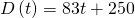 Rendered by QuickLaTeX.com D\left(t\right)=83t+250