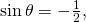 \,\mathrm{sin}\,\theta =-\frac{1}{2},