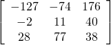 \left[\begin{array}{ccc}-127& -74& 176\\ -2& 11& 40\\ 28& 77& 38\end{array}\right]