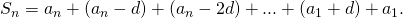 Rendered by QuickLaTeX.com {S}_{n}={a}_{n}+\left({a}_{n}-d\right)+\left({a}_{n}-2d\right)+...+\left({a}_{1}+d\right)+{a}_{1}.