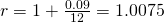 Rendered by QuickLaTeX.com r=1+\frac{0.09}{12}=1.0075