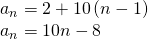 Rendered by QuickLaTeX.com \begin{array}{l}{a}_{n}=2+10\left(n-1\right)\hfill \\ {a}_{n}=10n-8\hfill \end{array}