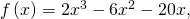 \,f\left(x\right)=2{x}^{3}-6{x}^{2}-20x,\,