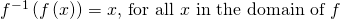 Rendered by QuickLaTeX.com {f}^{-1}\left(f\left(x\right)\right)=x,\,\text{for all }x\text{ in the domain of }f