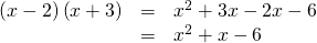 Rendered by QuickLaTeX.com \begin{array}{ccc}\hfill \left(x-2\right)\left(x+3\right)& =& {x}^{2}+3x-2x-6\hfill \\ & =& {x}^{2}+x-6\hfill \end{array}