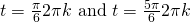 t=\frac{\pi }{6}±2\pi k\text{ and }t=\frac{5\pi }{6}±2\pi k