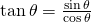 Rendered by QuickLaTeX.com \mathrm{tan}\,\theta =\frac{\mathrm{sin}\,\theta }{\mathrm{cos}\,\theta }