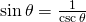 Rendered by QuickLaTeX.com \mathrm{sin}\,\theta =\frac{1}{\mathrm{csc}\,\theta }