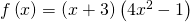 f\left(x\right)=\left(x+3\right)\left(4{x}^{2}-1\right)