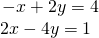 \begin{array}{l}\begin{array}{l}\\ -x+2y=4\end{array}\hfill \\ \text{ }2x-4y=1\hfill \end{array}