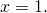 Rendered by QuickLaTeX.com \,x=1.