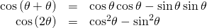 Rendered by QuickLaTeX.com \begin{array}{ccc}\hfill \mathrm{cos}\left(\theta +\theta \right)& =& \mathrm{cos}\,\theta \,\mathrm{cos}\,\theta -\mathrm{sin}\,\theta \,\mathrm{sin}\,\theta \hfill \\ \hfill \mathrm{cos}\left(2\theta \right)& =& {\mathrm{cos}}^{2}\theta -{\mathrm{sin}}^{2}\theta \hfill \end{array}