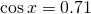 \mathrm{cos}\,x=0.71