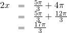 Rendered by QuickLaTeX.com \begin{array}{ccc}\hfill 2x& =& \frac{5\pi }{3}+4\pi \hfill \\ & =& \frac{5\pi }{3}+\frac{12\pi }{3}\hfill \\ & =& \frac{17\pi }{3}\hfill \end{array}