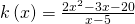 k\left(x\right)=\frac{2{x}^{2}-3x-20}{x-5}