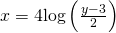 x=4\mathrm{log}\left(\frac{y-3}{2}\right)