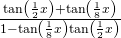 \frac{\mathrm{tan}\left(\frac{1}{2}x\right)+\mathrm{tan}\left(\frac{1}{8}x\right)}{1-\mathrm{tan}\left(\frac{1}{8}x\right)\mathrm{tan}\left(\frac{1}{2}x\right)}