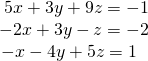 Rendered by QuickLaTeX.com \begin{array}{r}\hfill 5x+3y+9z=-1\\ \hfill -2x+3y-z=-2\\ \hfill -x-4y+5z=1\,\,\,\,\end{array}