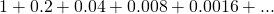 Rendered by QuickLaTeX.com 1+0.2+0.04+0.008+0.0016+...