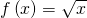 Rendered by QuickLaTeX.com f\left(x\right)=\sqrt{x}