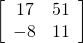 \left[\begin{array}{cc}17& 51\\ -8& 11\end{array}\right]